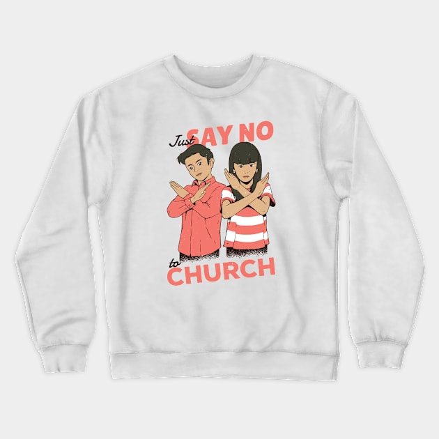 Just Say No to Church Crewneck Sweatshirt by SLAG_Creative